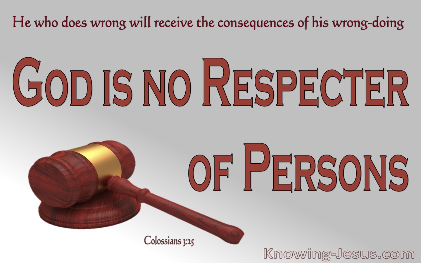 Colossians 3:25 God Is No Respecter Or Persons (brown)